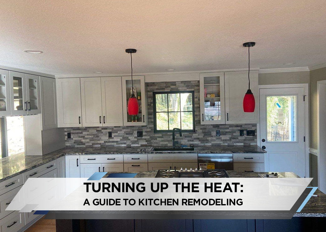 Turning Up the Heat: A Guide to Kitchen Remodeling