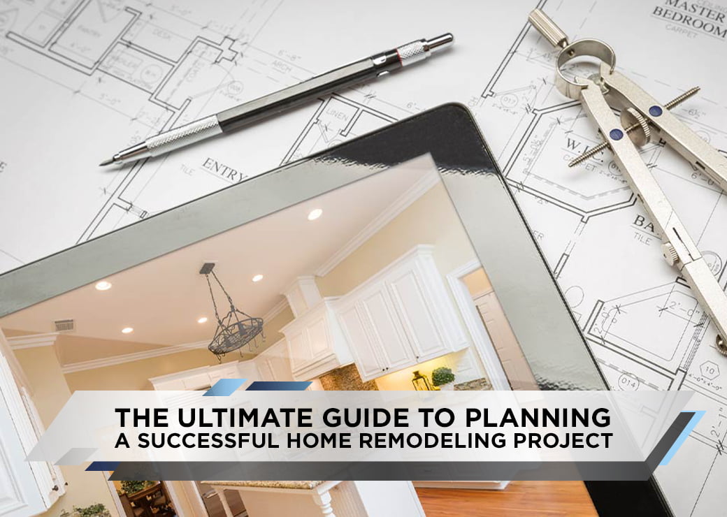 The Ultimate Guide to Planning a Successful Home Remodeling Project