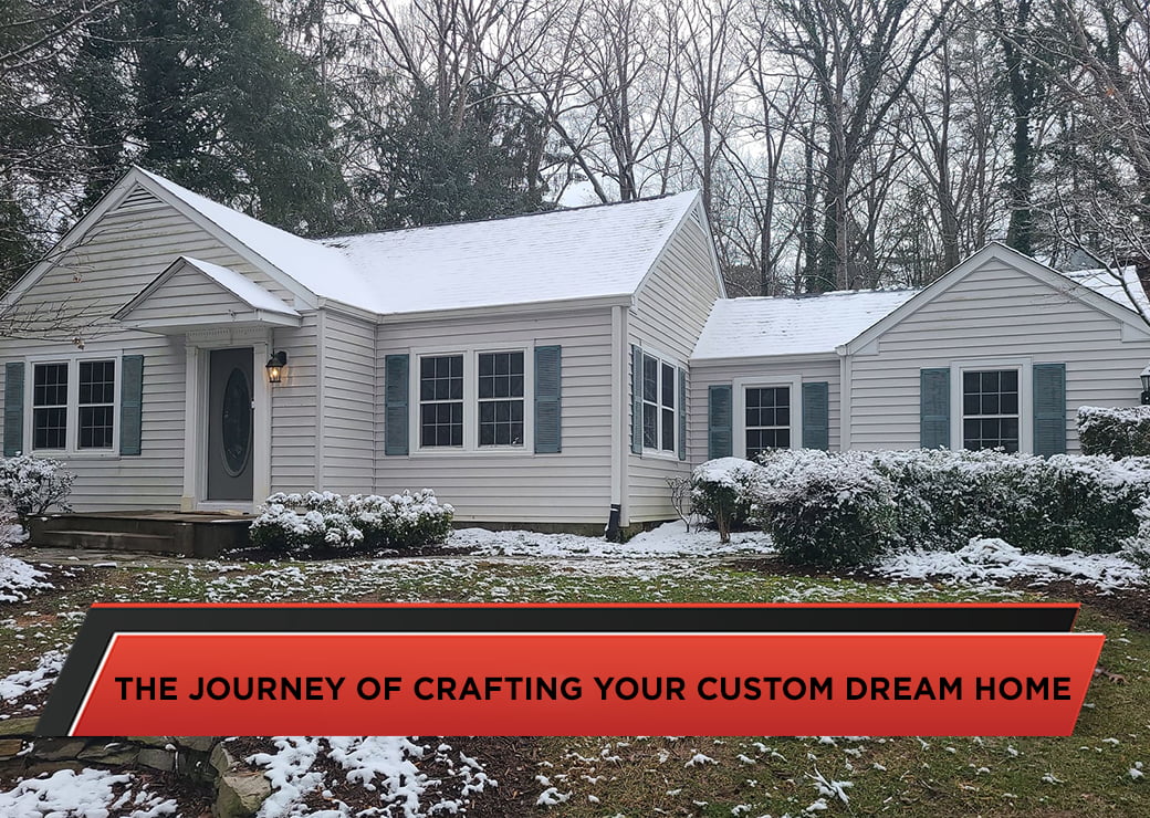 The Journey of Crafting Your Custom Dream Home
